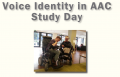 AAC Study Day - Voice Identity in AAC - 2nd November 2017